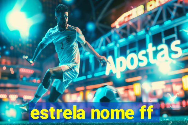 estrela nome ff